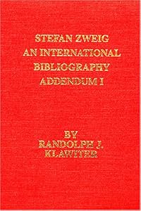 Stefan Zweig: An International Bibliography. Addendum I (Studies in Austrain Literature, Culture, & Thought) by Randolph J. Klawiter