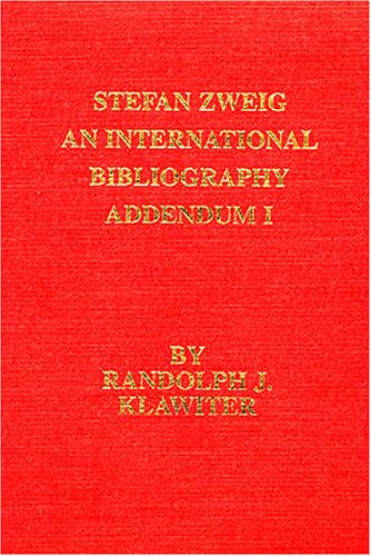 Stefan Zweig: An International Bibliography. Addendum I (Studies in Austrain Literature, Culture, & Thought) by Randolph J. Klawiter