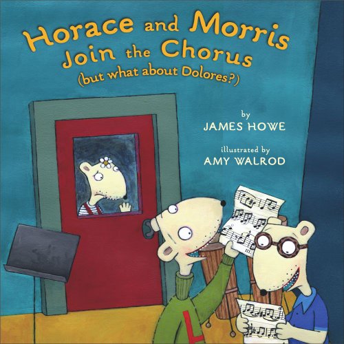 Horace and Morris Join the Chorus (but what about Dolores?) (Horace and Morris and Dolores) by James Howe