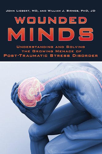 Wounded Minds: Understanding and Solving the Growing Menace of Post-Traumatic Stress Disorder by John Liebert