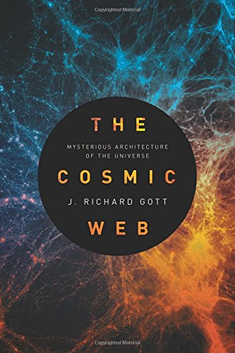 The Cosmic Web: Mysterious Architecture of the Universe by J  Richard Gott