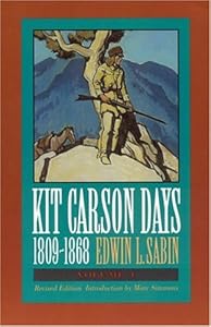 Kit Carson Days, 1809-1868, Vol 1: Adventures in the Path of Empire, Volume 1 (Revised Edition)