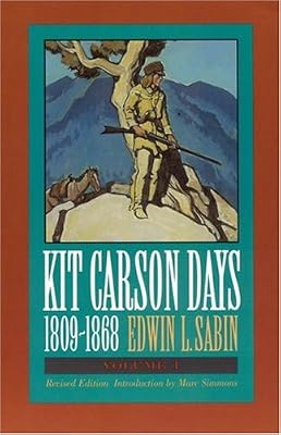Kit Carson Days, 1809-1868, Vol 1: Adventures in the Path of Empire, Volume 1 (Revised Edition)