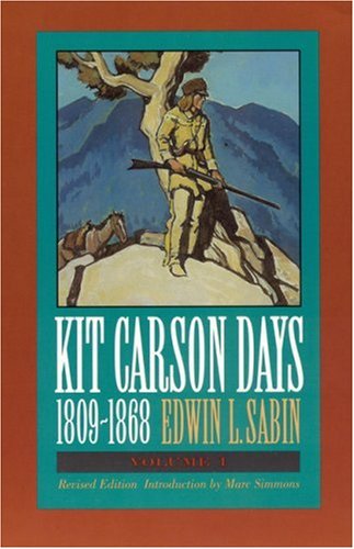 Kit Carson Days, 1809-1868, Vol 1: Adventures in the Path of Empire, Volume 1 (Revised Edition) by Marc Simmons