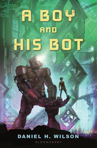 A Boy and His Bot by Daniel H. Wilson
