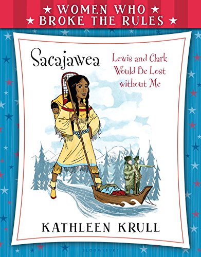 Women Who Broke the Rules: Sacajawea by Kathleen Krull