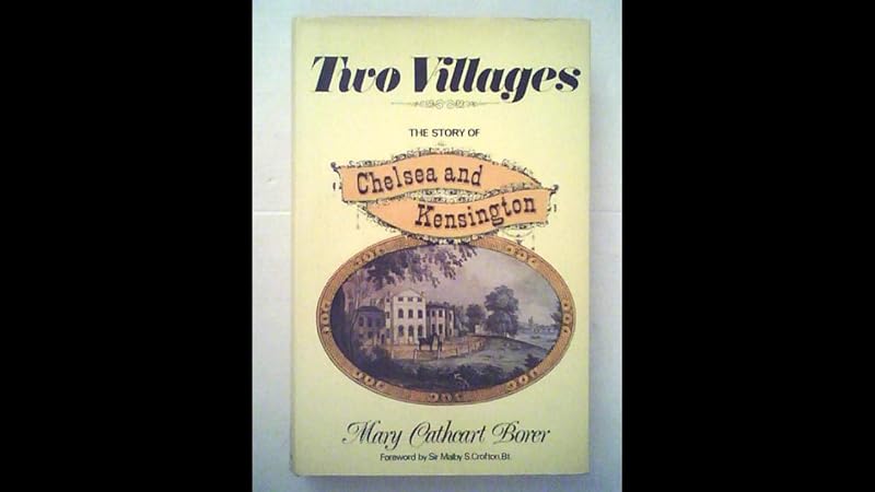 Two Villages: The Story of Chelsea and Kensington by Mary Irene Cathcart Borer