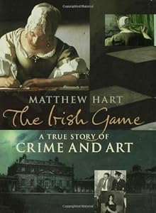 The Irish Game: A True Story of Crime and Art