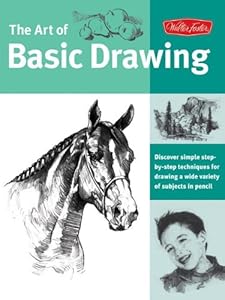 The Art of Basic Drawing: Discover Simple Step-By-Step Techniques for Drawing a Wide Variety of Subjects in Pencil (Collector's) by Mia Tavonatti
