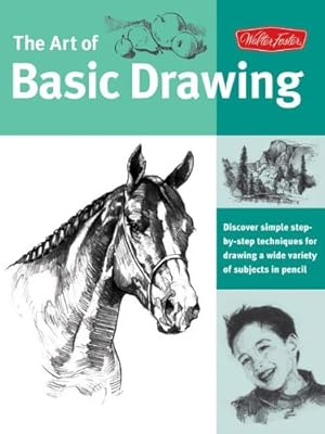 The Art of Basic Drawing: Discover Simple Step-By-Step Techniques for Drawing a Wide Variety of Subjects in Pencil (Collector's)