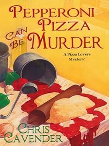 Pepperoni Pizza Can Be Murder (Pizza Lover's Mysteries)