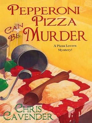 Pepperoni Pizza Can Be Murder (Pizza Lover's Mysteries)