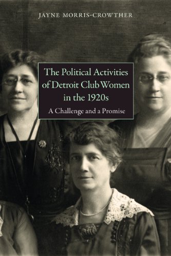 The Political Activities of Detroit Clubwomen in the 1920s: A Challenge and a Promise by Jayne Morris-Crowther