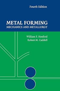 Metal Forming: Mechanics and Metallurgy by William F. Hosford