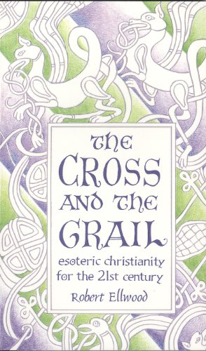 The Cross and the Grail: Esoteric Christianity for the 21st Century by Annie Wood Besant