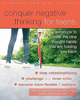 Conquer Negative Thinking for Teens: A Workbook to Break the Nine Thought Habits That Are Holding You Back