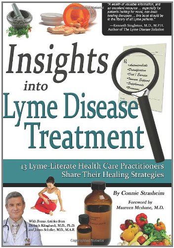 Insights Into Lyme Disease Treatment: 13 Lyme-Literate Health Care Practitioners Share Their Healing Strategies by Connie Strasheim