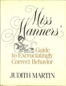 Miss Manners Guide to Excruciatingly Correct Behavior by Martin
