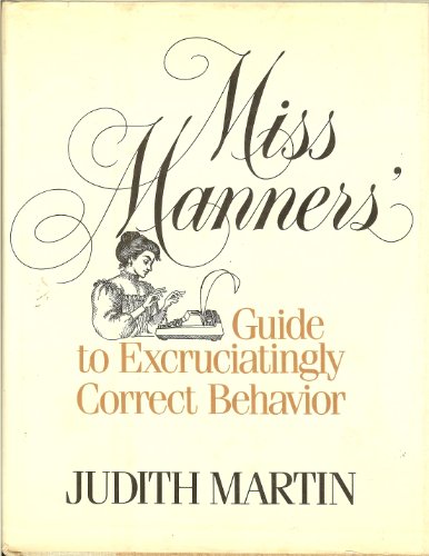 Miss Manners Guide to Excruciatingly Correct Behavior by Martin