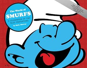 The World of Smurfs: A Celebration of Tiny Blue Proportions by Matt. Murray