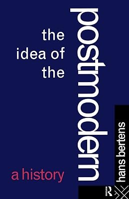 The Idea of the Postmodern: A History