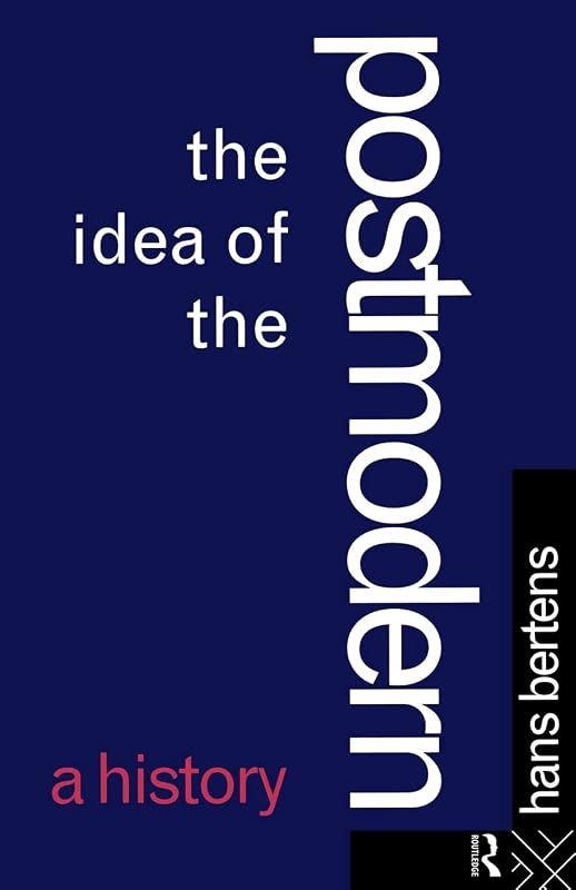 The Idea of the Postmodern: A History by Hans Bertens