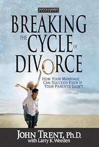 Breaking the Cycle of Divorce: How Your Marriage Can Succeed Even if Your Parents' Didn't
