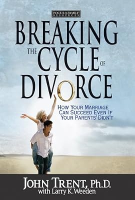 Breaking the Cycle of Divorce: How Your Marriage Can Succeed Even if Your Parents' Didn't