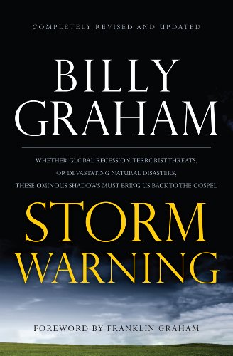 Storm Warning: Whether Global Recession, Terrorist Threats, of Devastating Natural Disasters, These Ominous Shadows Must Bring us Back To the Gospel by Billy Graham
