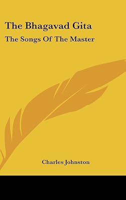 The Bhagavad Gita: The Songs Of The Master