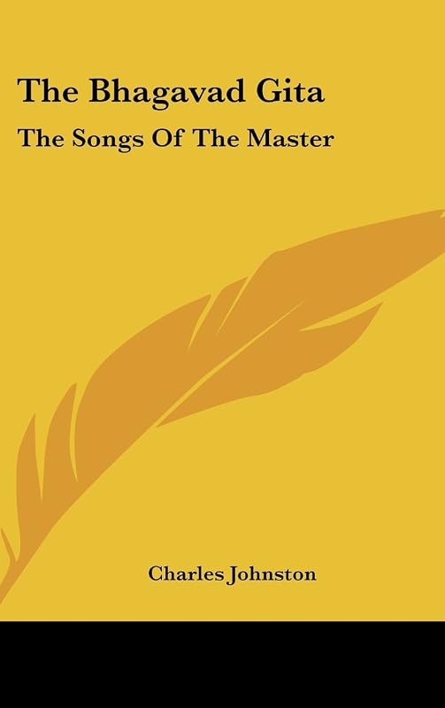 The Bhagavad Gita: The Songs Of The Master by Charles Johnston