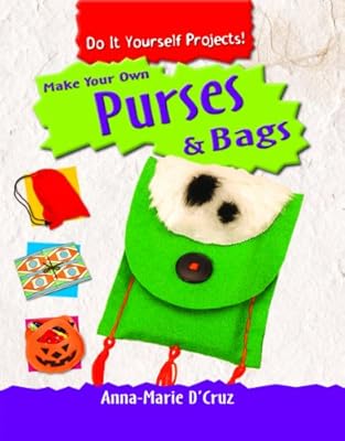 Make Your Own Purses & Bags (Do It Yourself Projects!)