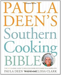 Paula Deen's Southern Cooking Bible: The New Classic Guide to Delicious Dishes with More Than 300 Recipes