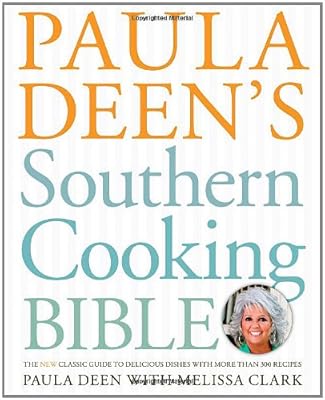 Paula Deen's Southern Cooking Bible: The New Classic Guide to Delicious Dishes with More Than 300 Recipes