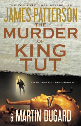 The Murder of King Tut: The Plot to Kill the Child King - A Nonfiction Thriller by James Patterson