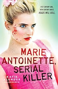 Marie Antoinette, Serial Killer by Katie Alender
