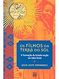 Os Filhos da Terra do Sol: a Formação do Estado-Nação em Cabo Verde ( Brasilianisch Portugiesisch ) - Leila Leite Hernandez