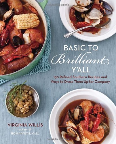 Basic to Brilliant, Y'all: 150 Refined Southern Recipes and Ways to Dress Them Up for Company by Virginia Willis