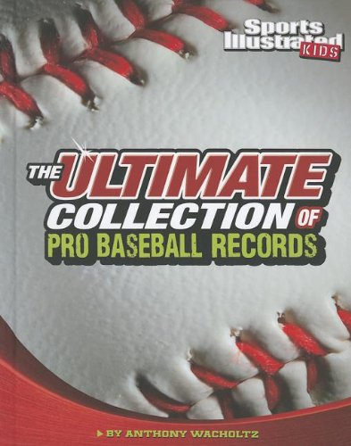 The Ultimate Collection of Pro Baseball Records by Anthony Wacholtz