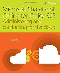 Microsoft SharePoint Online for Office 365: Administering and configuring for the cloud by Bill English