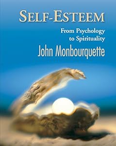 Self-Esteem: From Pyschology to Spirituality by John Monbourquette