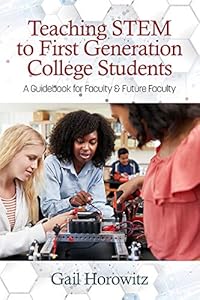 Teaching STEM to First Generation College Students: A Guidebook for Faculty & Future Faculty by Gail Horowitz