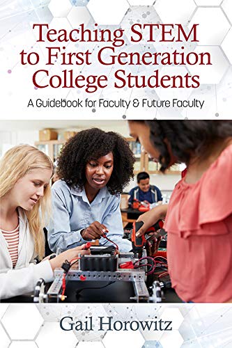 Teaching STEM to First Generation College Students: A Guidebook for Faculty & Future Faculty by Gail Horowitz