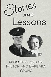 Lessons and Stories: from the lives of Milton and Barbara Young by Milton Jensen Young