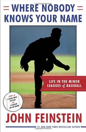 Where Nobody Knows Your Name: Life In the Minor Leagues of Baseball by John Feinstein