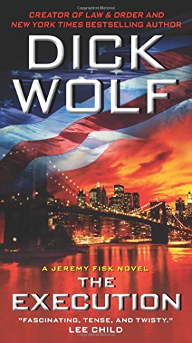 The Execution: A Jeremy Fisk Novel by Dick Wolf