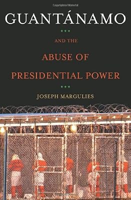 Guantanamo and the Abuse of Presidential Power