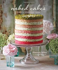 Naked Cakes: Simply Stunning Cakes