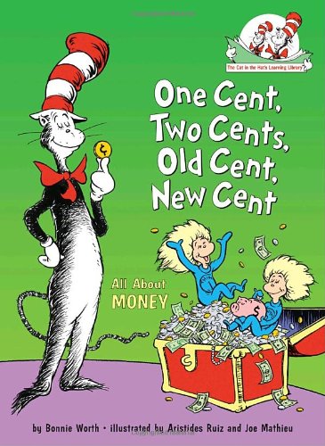 One Cent, Two Cents, Old Cent, New Cent: All About Money (Cat in the Hat's Learning Library) by Bonnie Worth