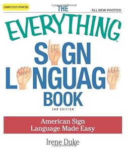 The Everything Sign Language Book: American Sign Language Made Easy... All new photos! (Everything Series) by Irene Duke